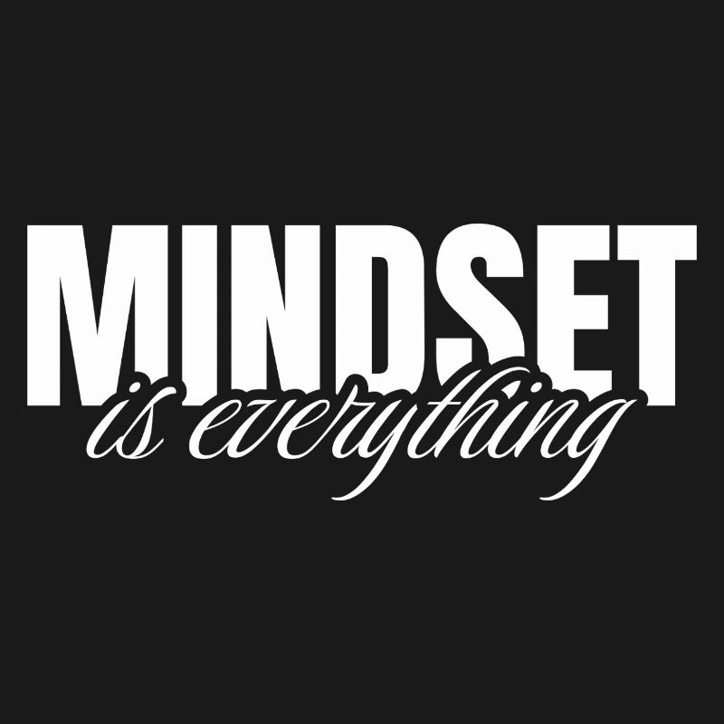 Mindset is everything