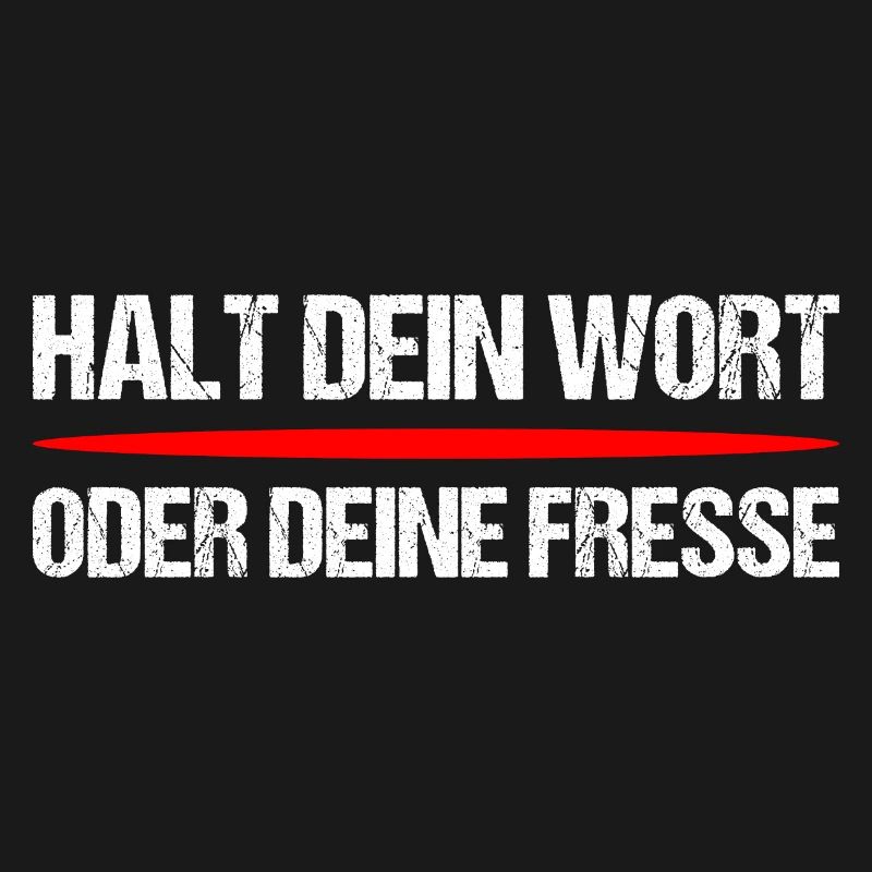Halt dein Wort oder Fresse – Frecher Spruch