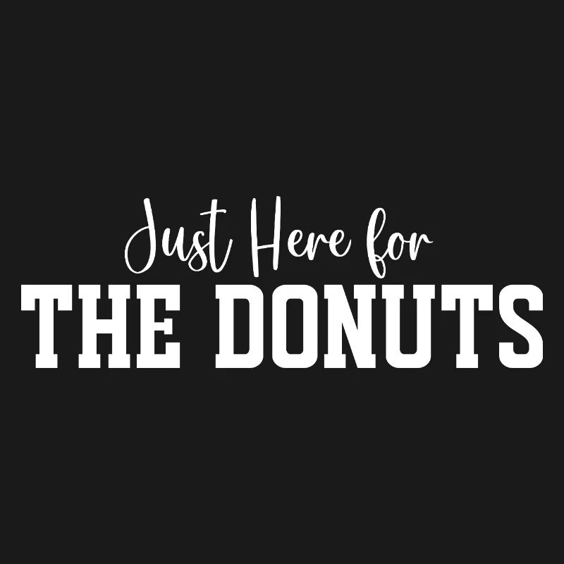 Ich bin nur wegen der Donuts hier