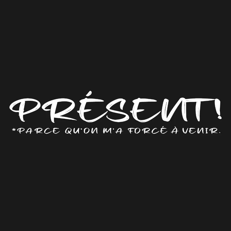 Présent parce qu on m a forcé à venir blanc