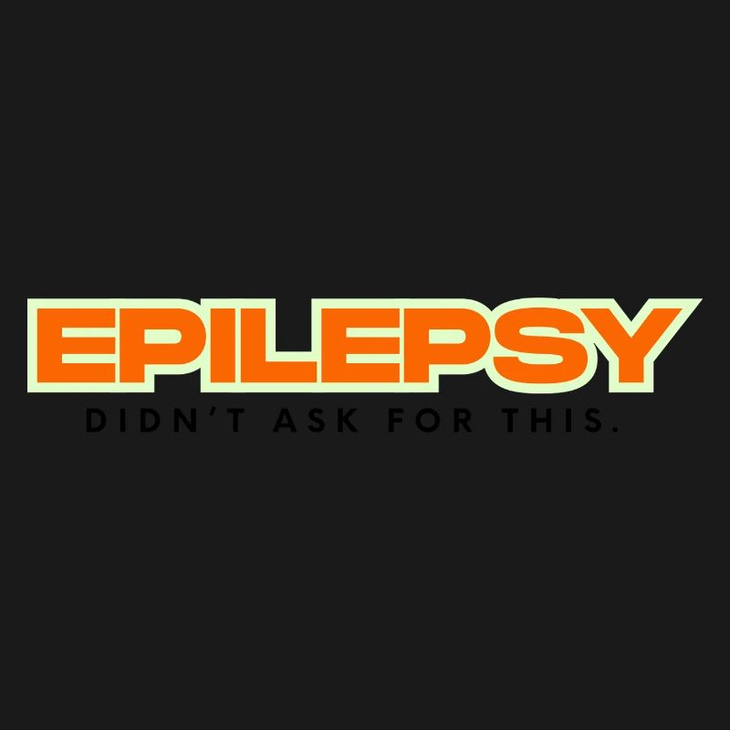 Epilepsy didn´t ask for this