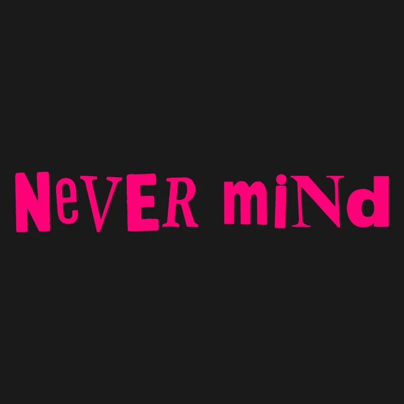 Never mind