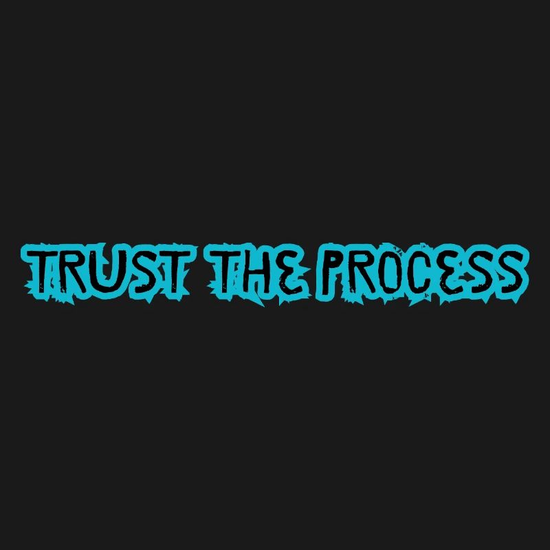TRUST THE PROCESS design 