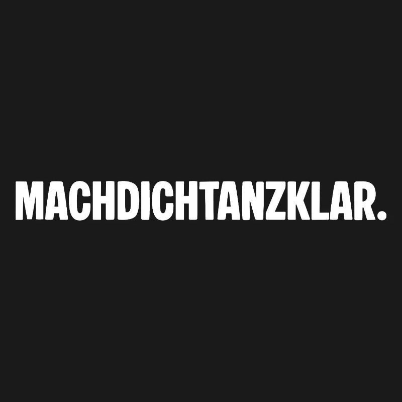 Préparez-vous à danser. MACHDICHTANZKLAR. Dicton