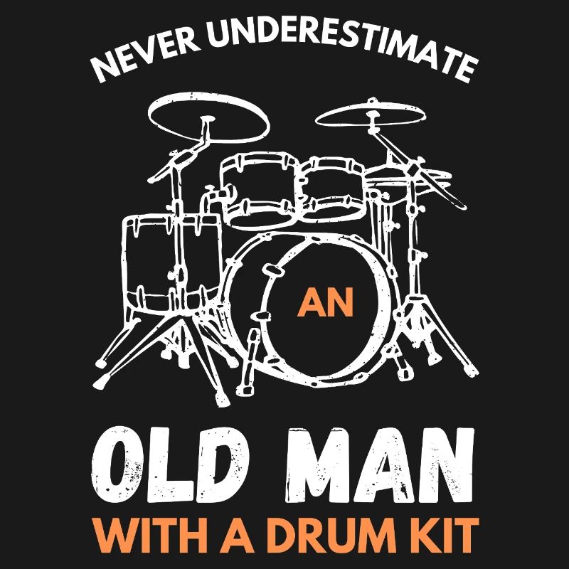 Never Underestimate An Old Man With A Drum Kit