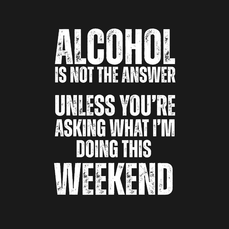 L’alcool n’est pas la solution : week-end