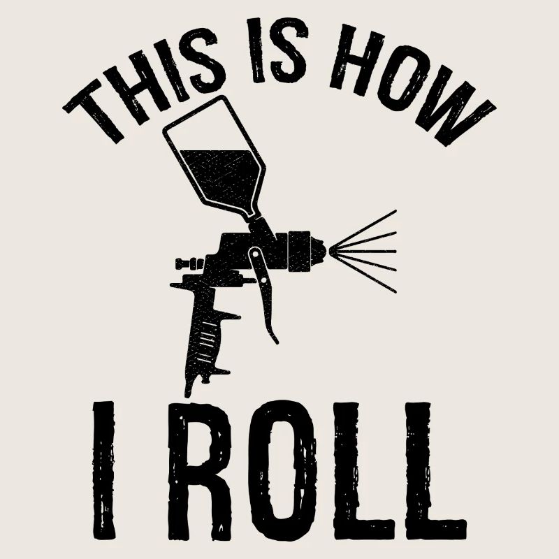 this is how I roll Auto Body Painter