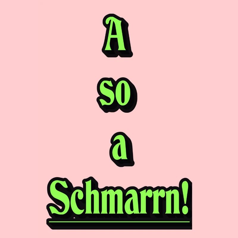 A so a Schmarrn!