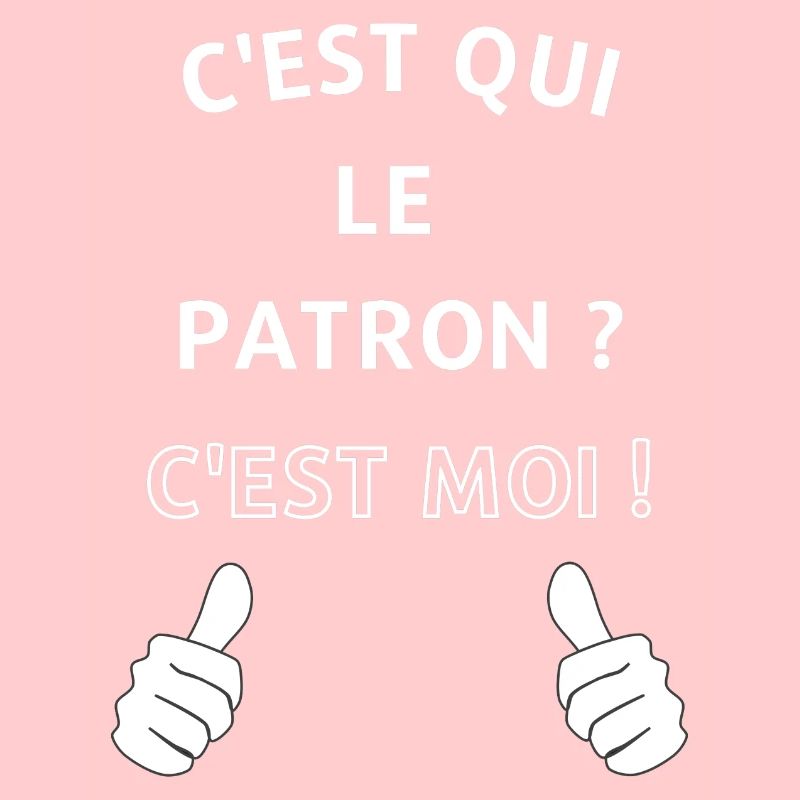 c'est qui le patron c'est moi