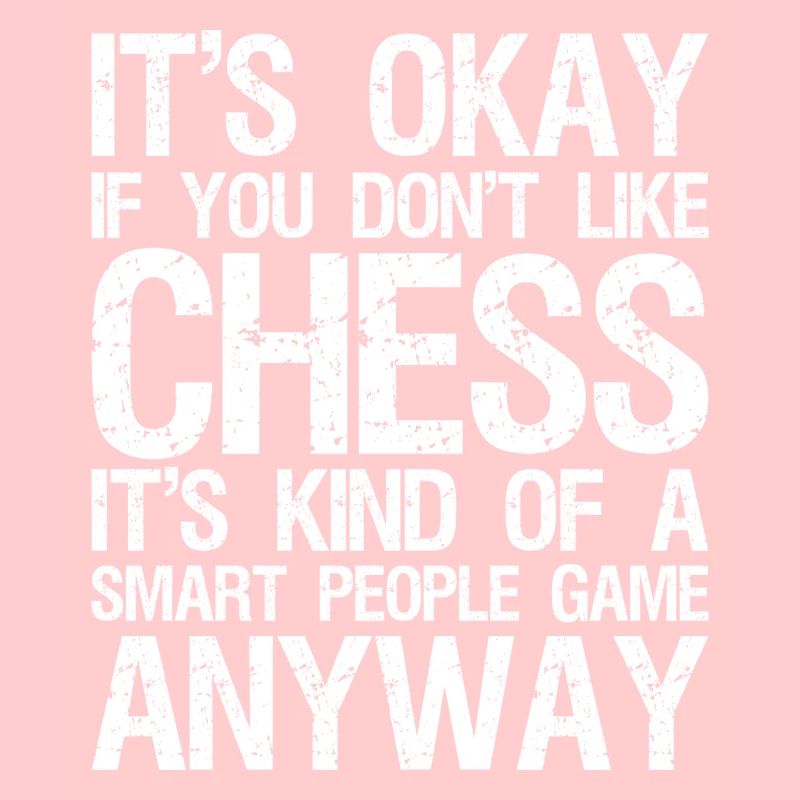 It's Okay If You Don't Like Chess Board Game Chess