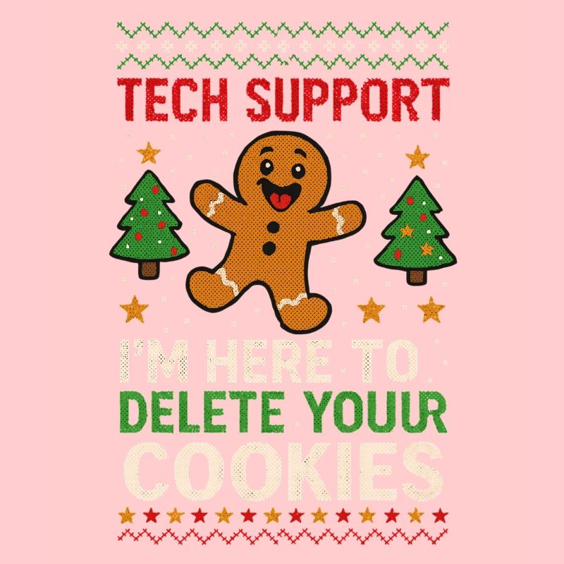 Tech Support I'm Here To Delete Your Cookies
