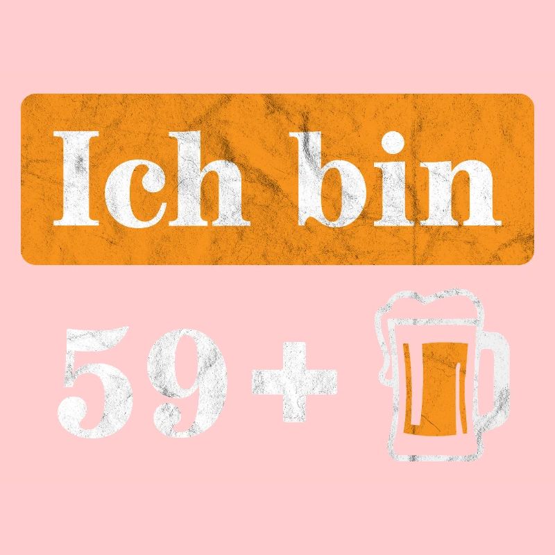 Ich bin 59 plus Bier 60. Geburtstag