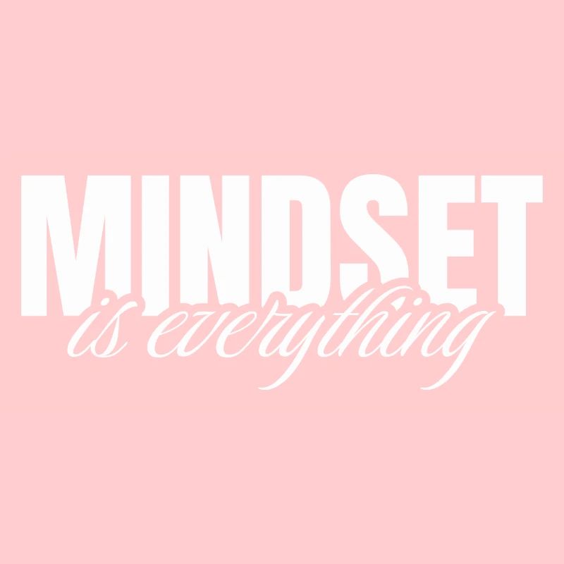 Mindset is everything