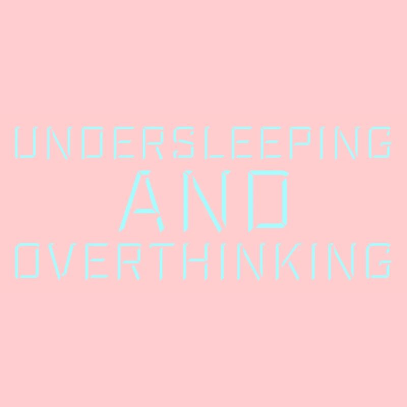 Undersleeping And Overthinking Funny Tired Saying