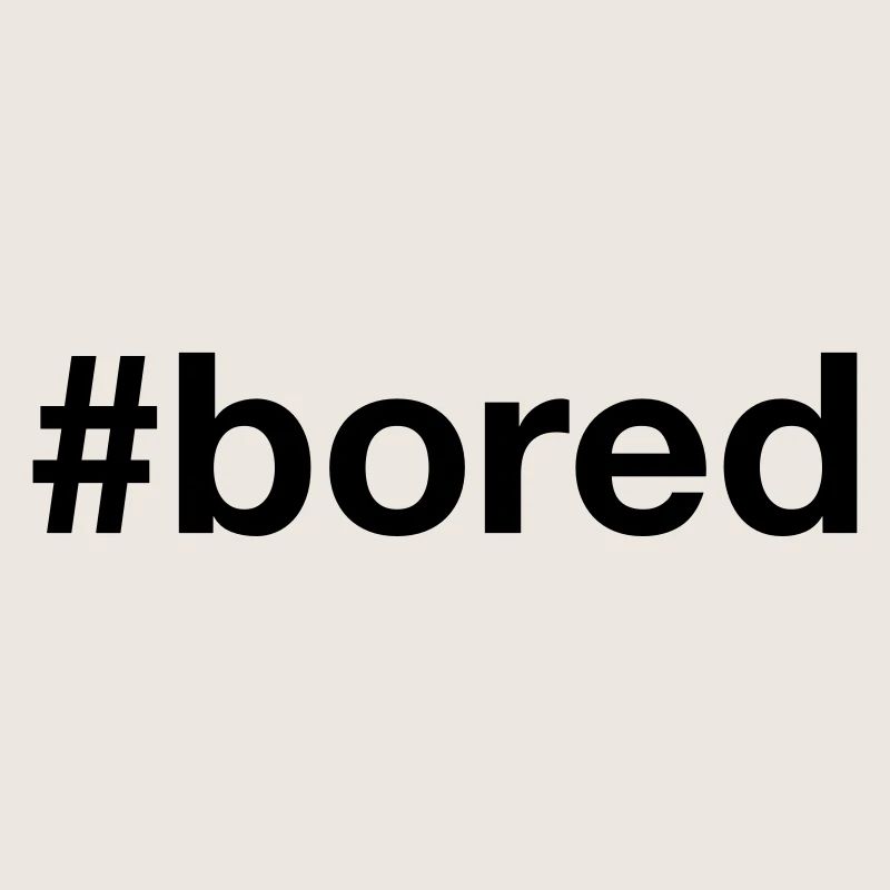 BORED Hashtag Langeweile