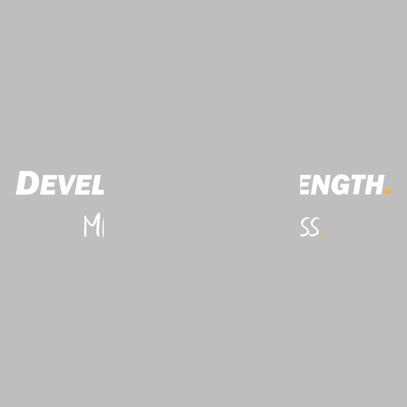 Develop your strength - Manage your weakness