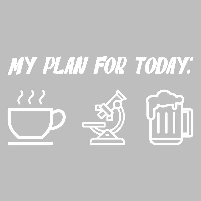 My Plan For Today Coffee Microscope Beer