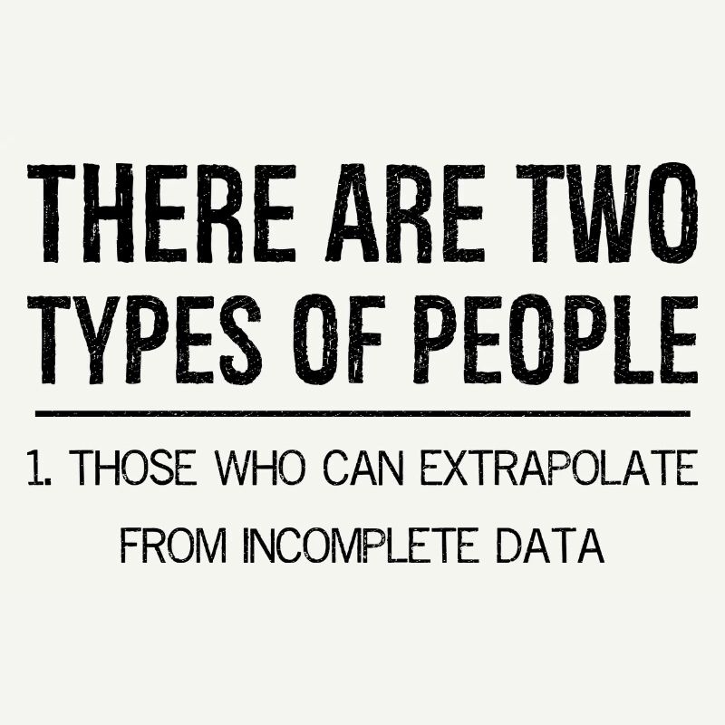 there are two types of people those extrapolate