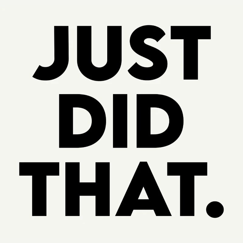 Just Did That - Humorous Statement Design