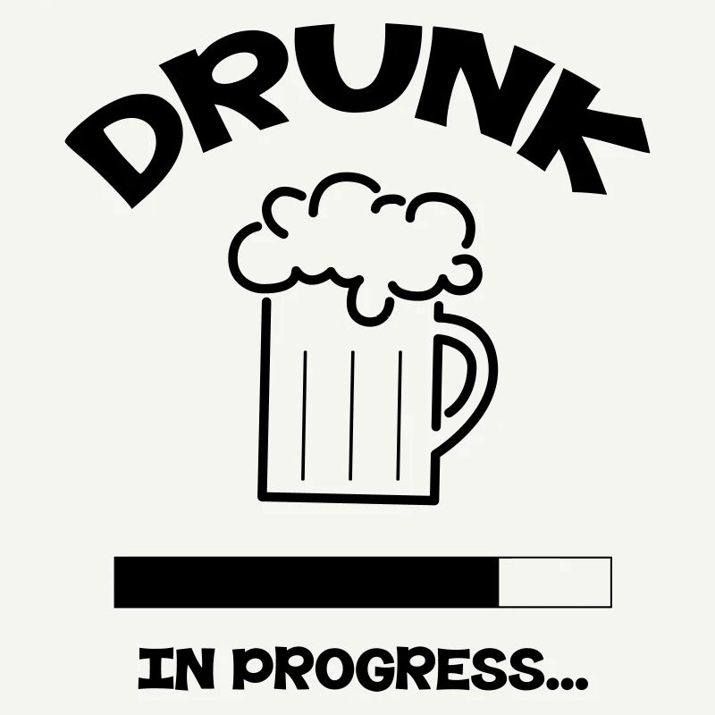 Drunk in Progress - alcohol