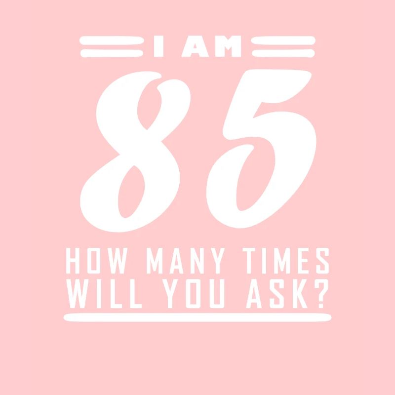 Ich bin 85 – 85. Geburtstag Geschenk