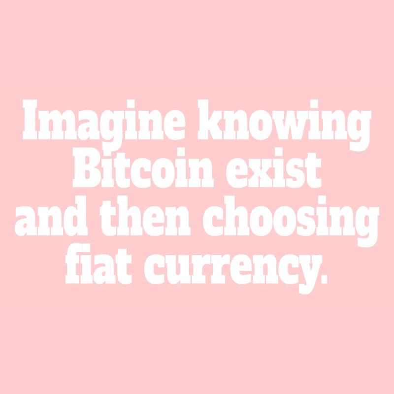 Bitcoin Imagine Knowing Bitcoin Exists Krypto BTC
