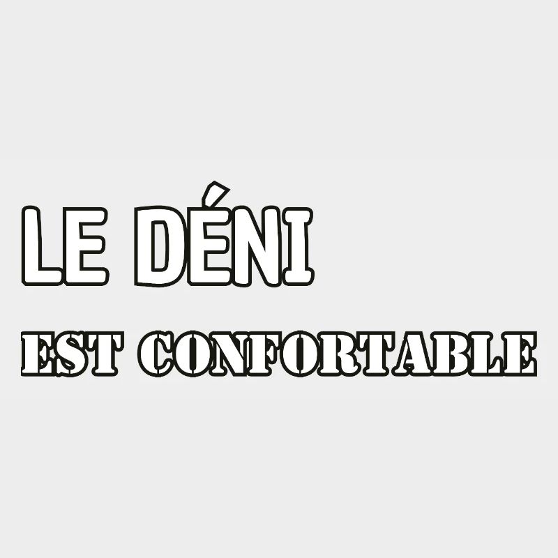 Le déni est confortable.
