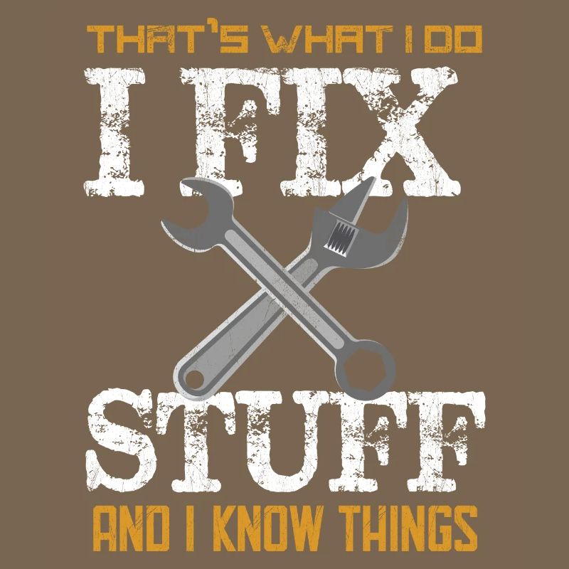 That's What I do I Fix Stuff And I Know Things