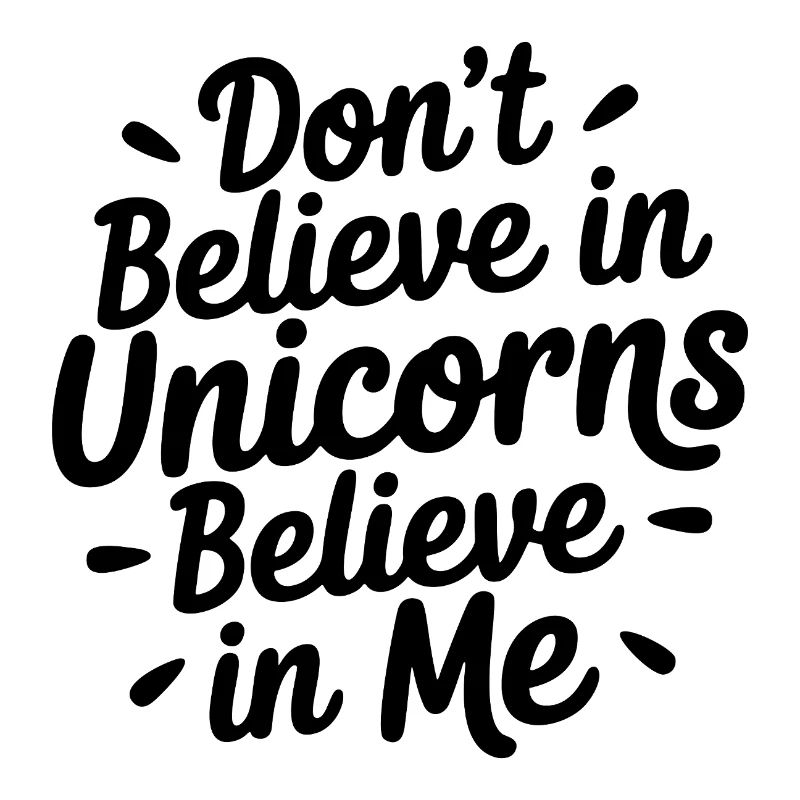Glaub nicht an Einhörner - Glaub an mich