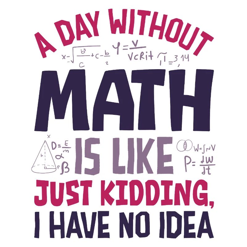 A Day Without Math is Like...