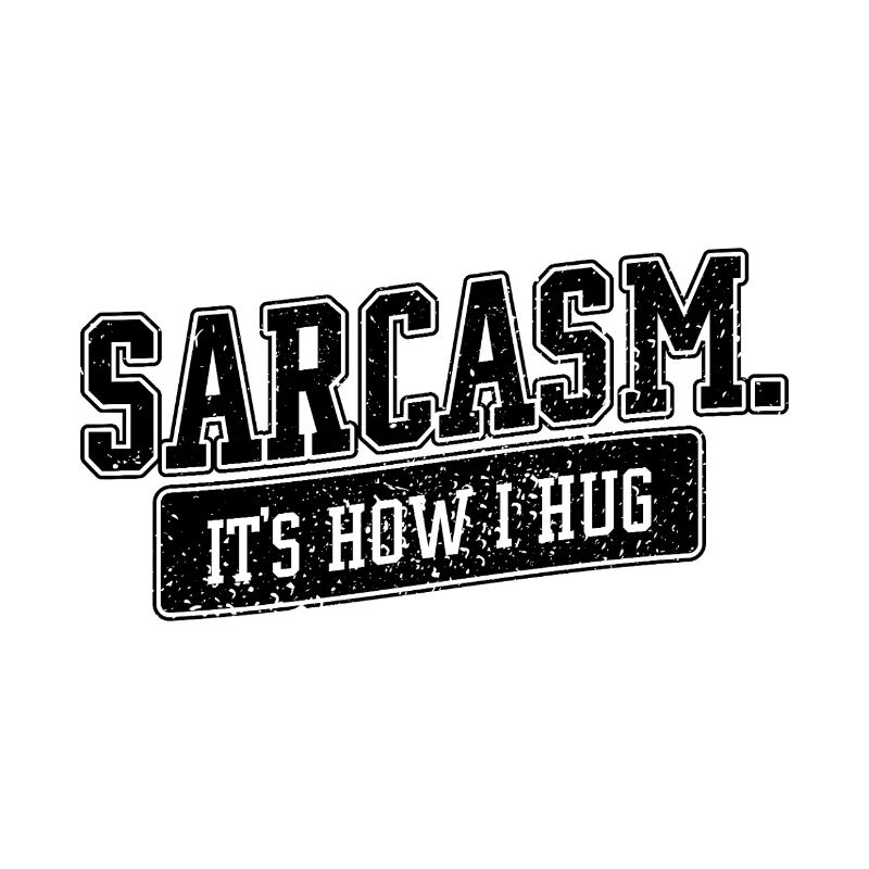 Sarcasm – It's How I Hug Spruch