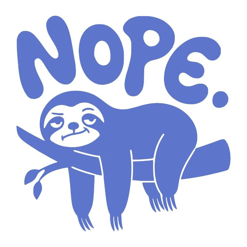 Funny Sloth "Nope" - Lazy Nap & Procrastination