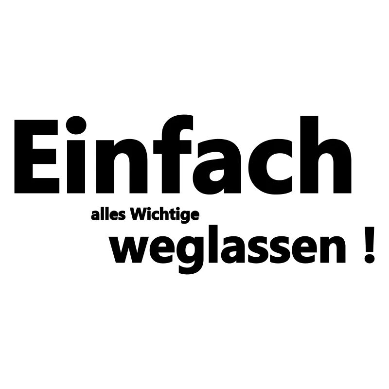 Einfach weglassen