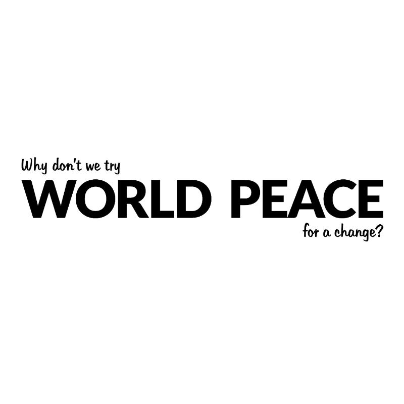 Why do we not try world peace