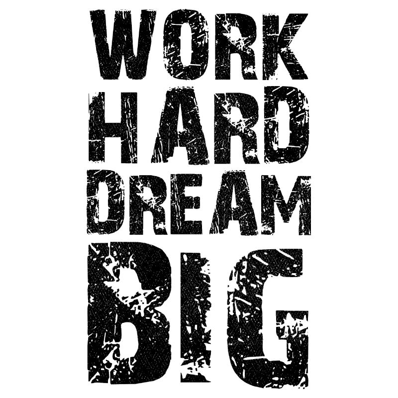 work hard dream big