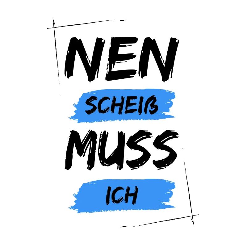 Nen scheiß muss ich