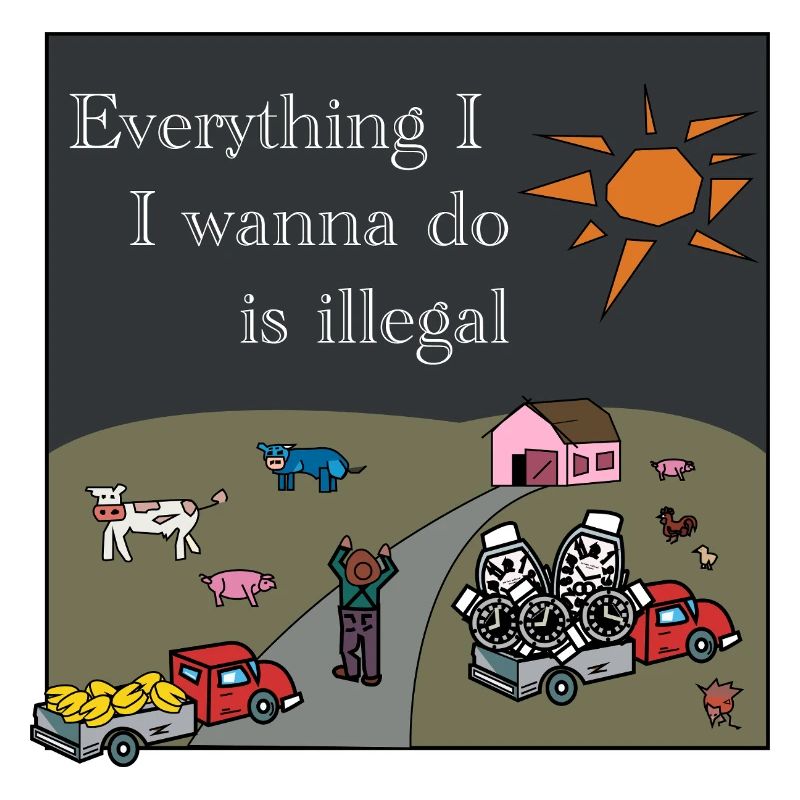 Everything I wanna do is illegal T-Shirt