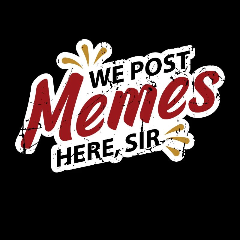 Wir posten Internet Memes hier Sir