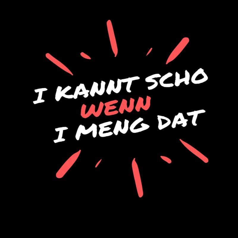Bayrischer Spruch i kannt scho wenn i meng dat