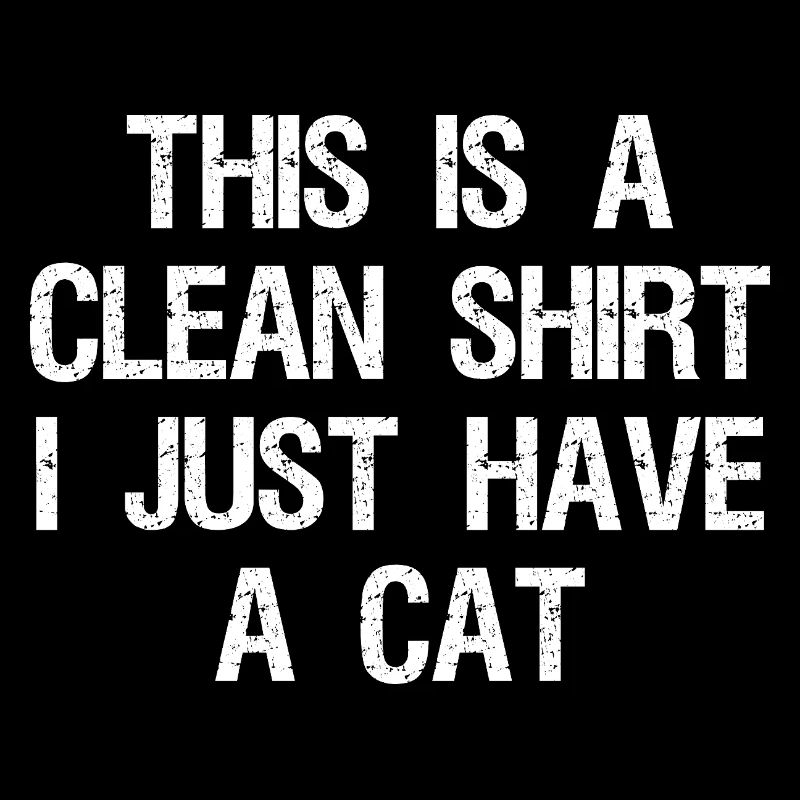 this is a clean shirt I just have a cat