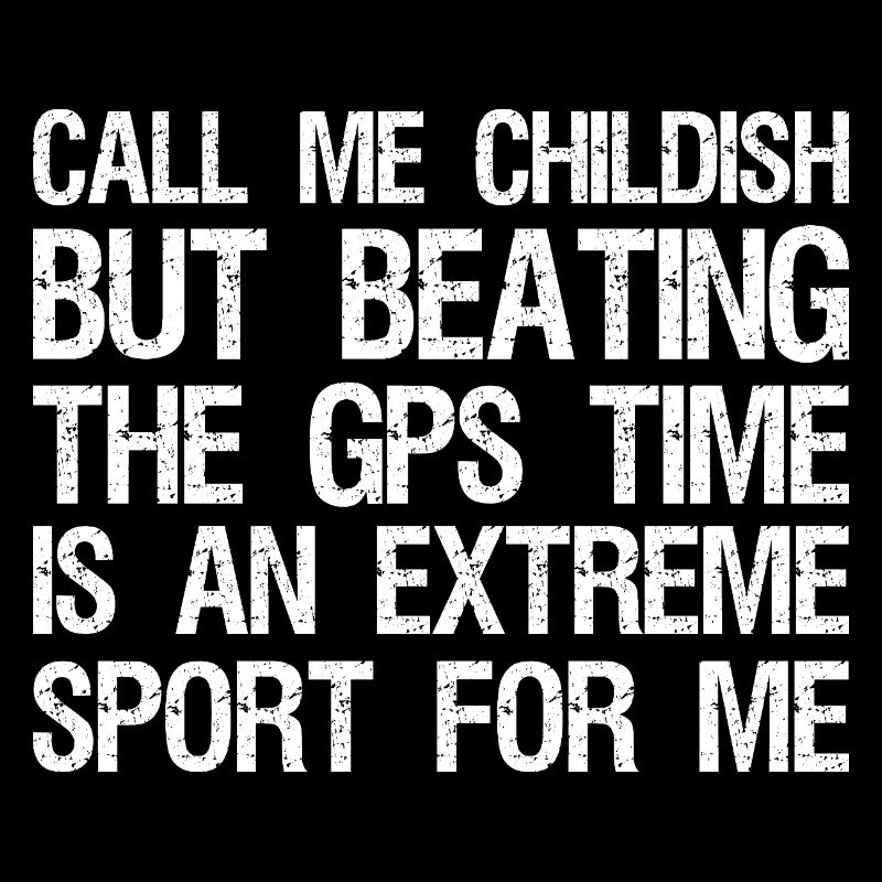 call me childish but beating the gps time is an 