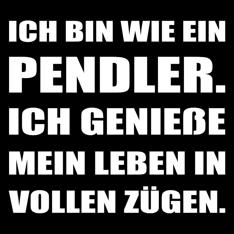 Pendler Spruch Lustig Genieße das Leben Design