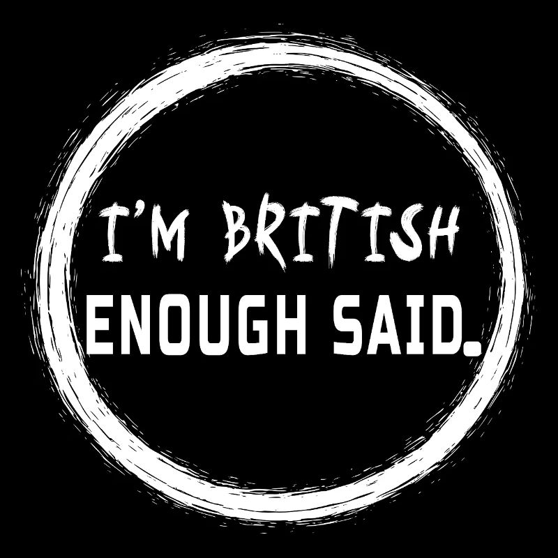 I’m British Enough Said - Funny UK Pride Quote