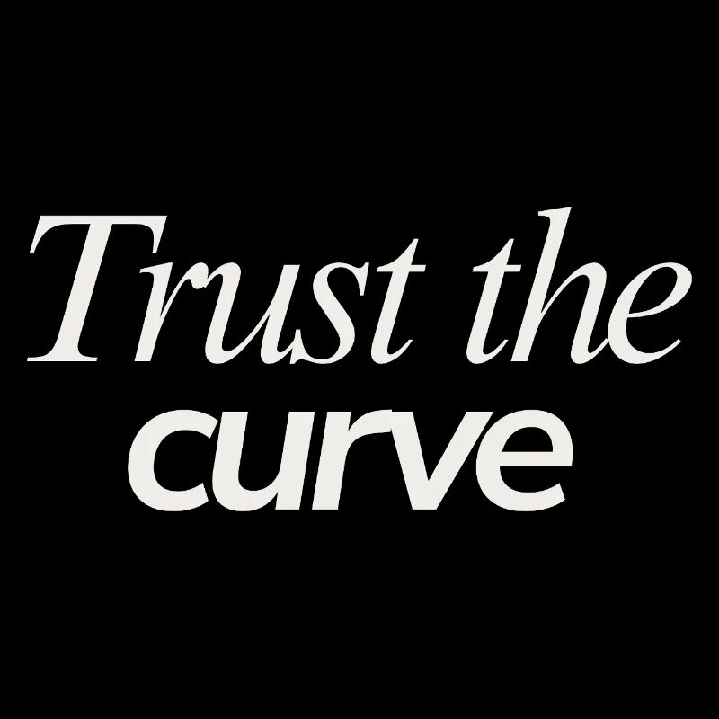 Trust The Curve Hopeful Student