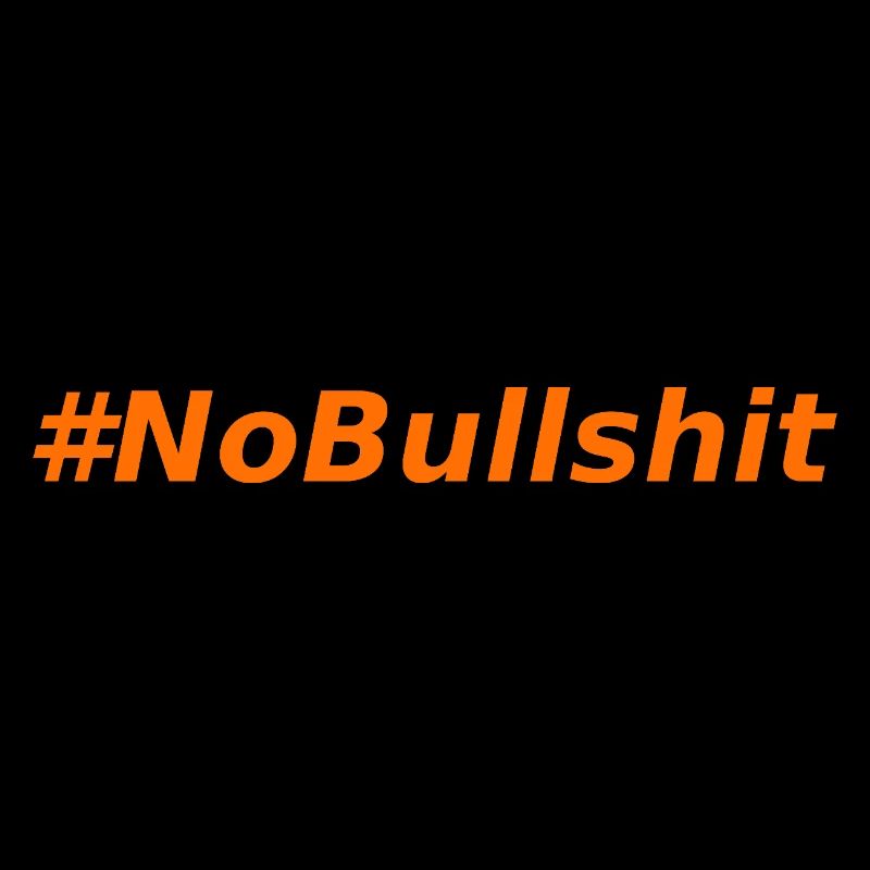 HASHTAG NO BULLSHIT #NoBullshit # No Bullshit