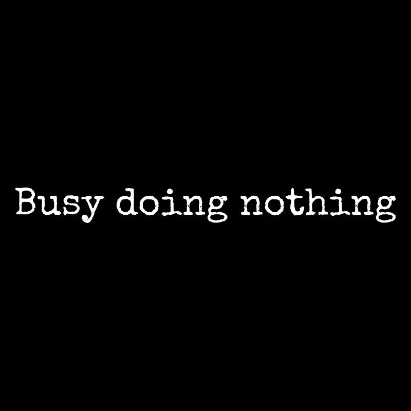 Busy Doing Nothing Lazy Quote