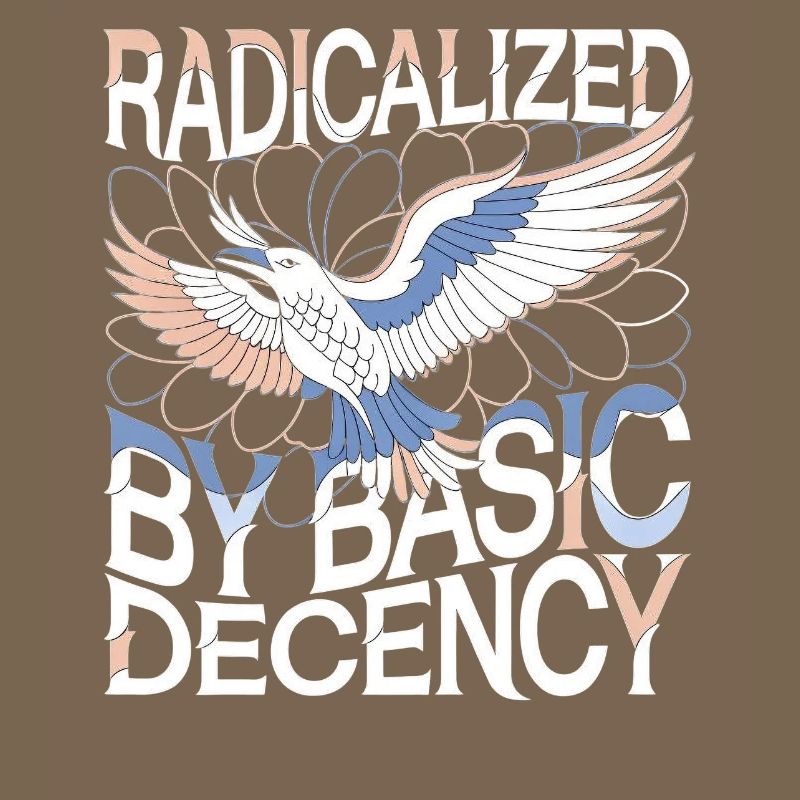 Radicalized by Basic Decency Statement Art