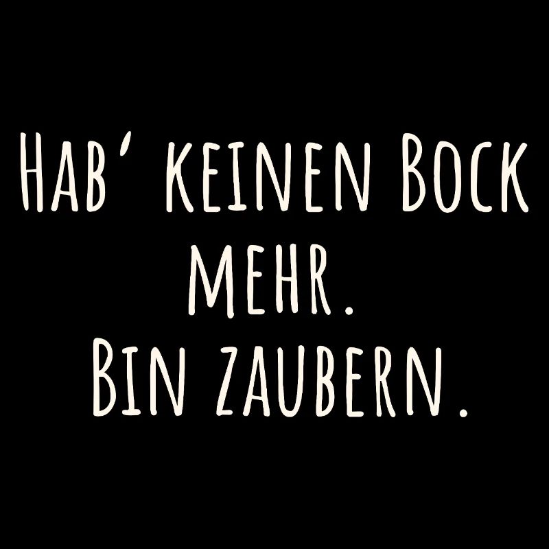 Funny saying - I don't feel like it anymore. Bin Zaubern