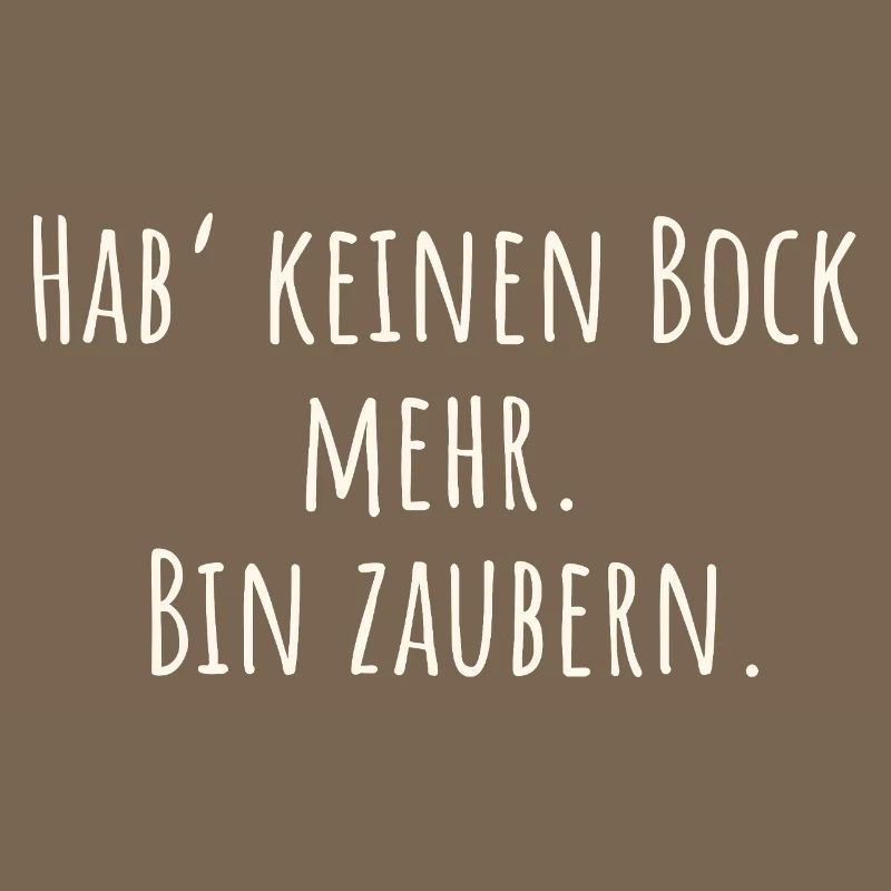 Funny saying - I don't feel like it anymore. Bin Zaubern