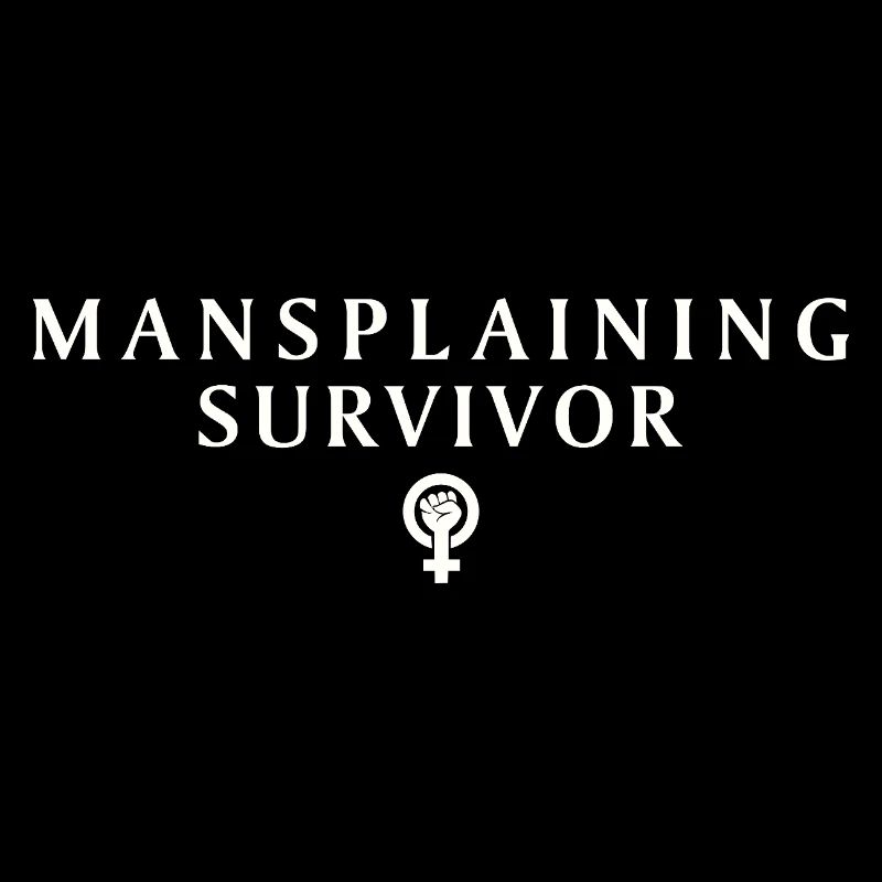 Feminist Statement Mansplaining Survivor